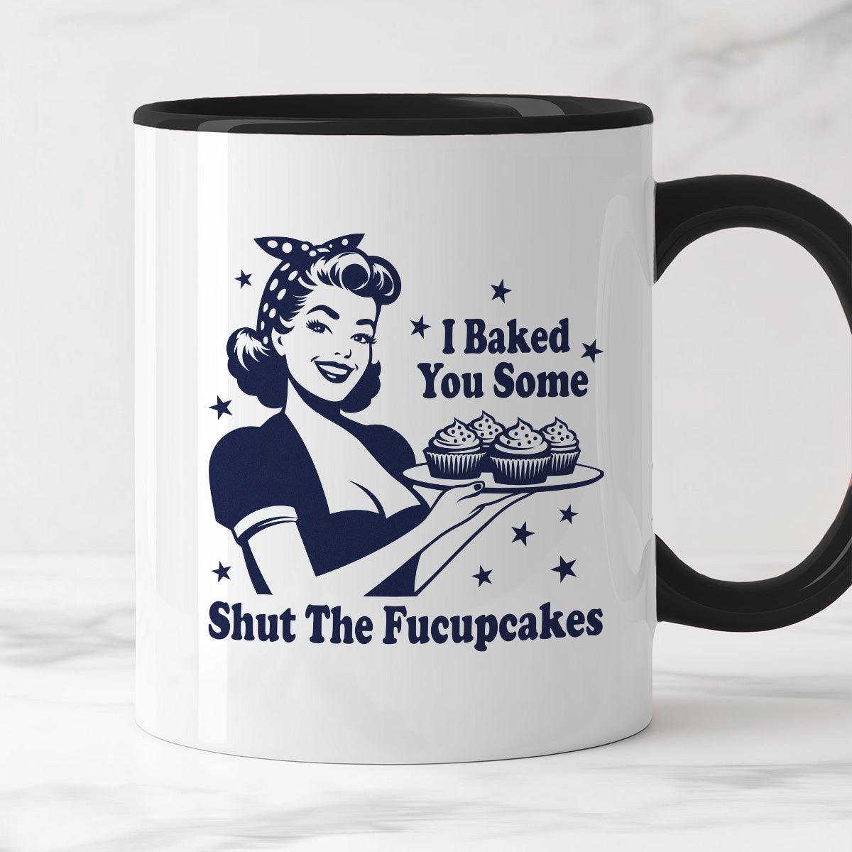 Kubek z nadrukiem "I Baked You Some Shut The Fucupcakes"
