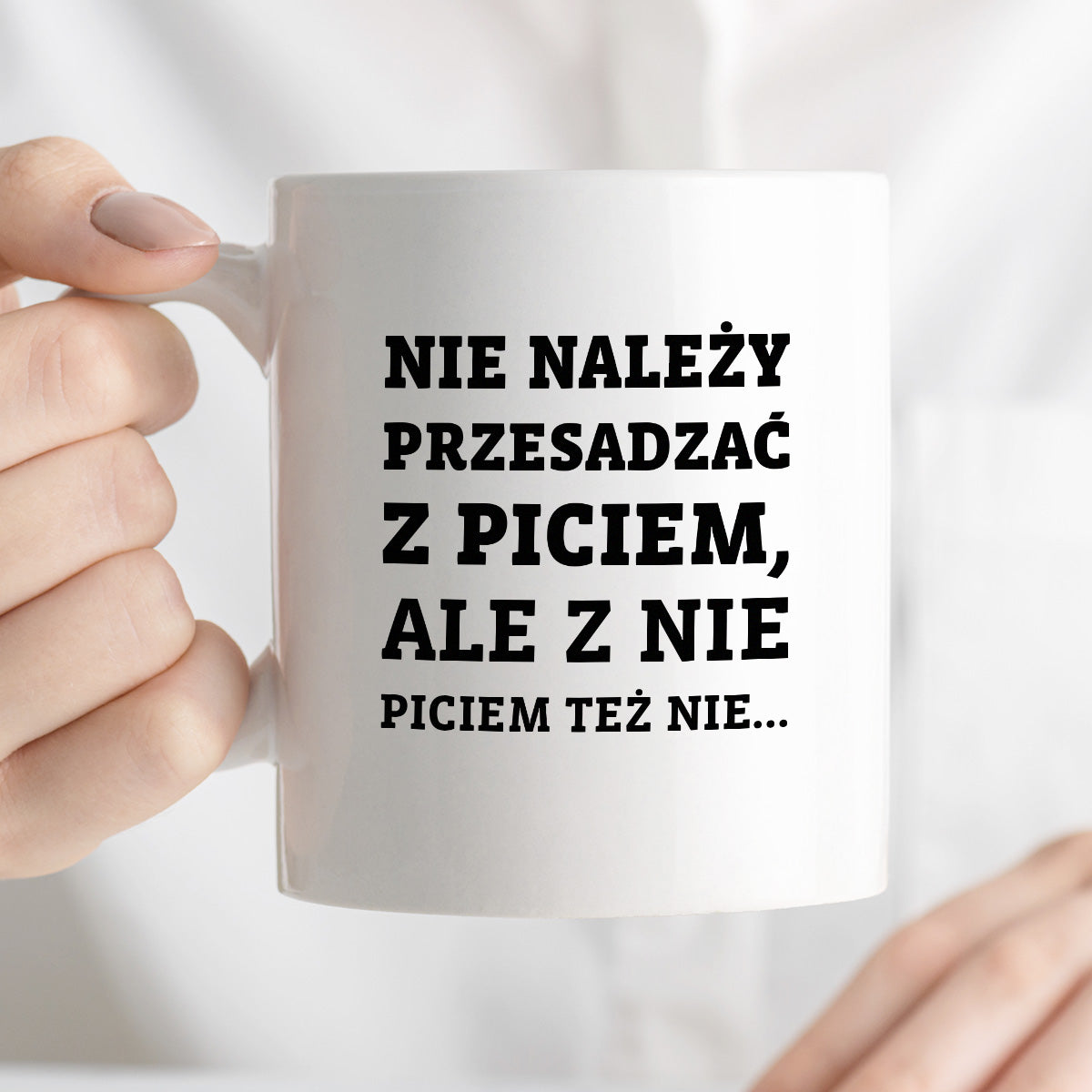 Kubek z nadrukiem - "Nie należy przesadzać z piciem, ale z nie piciem też nie"