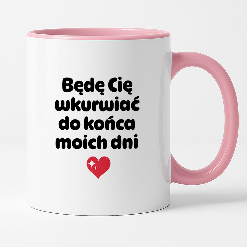 Kubek z nadrukiem "Będę Cię wkurwiać do końca moich dni" II