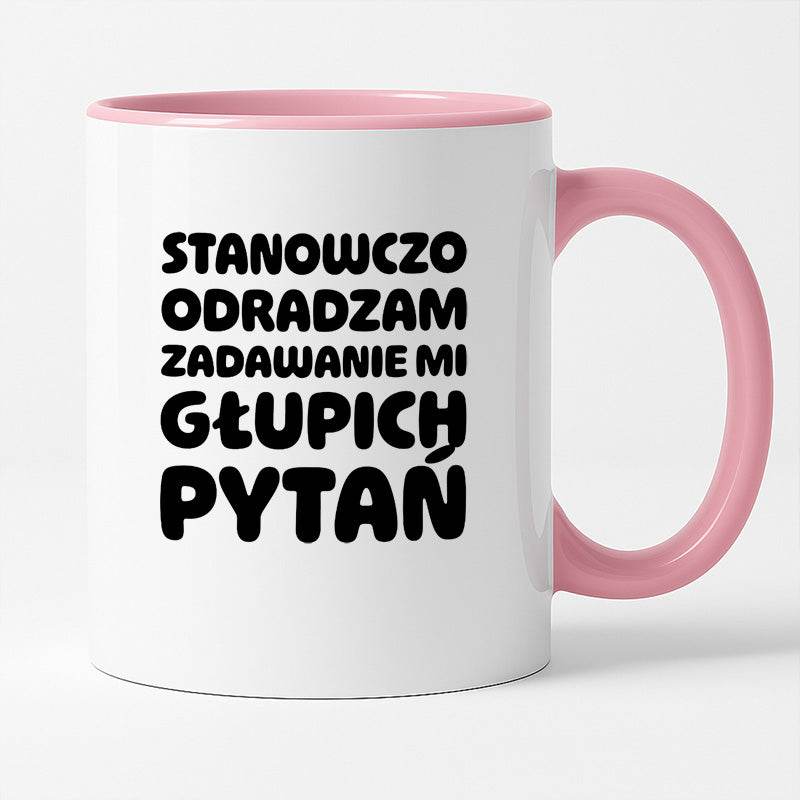 Kubek z nadrukiem "Stanowczo odradzam zadawanie mi głupich pytań"