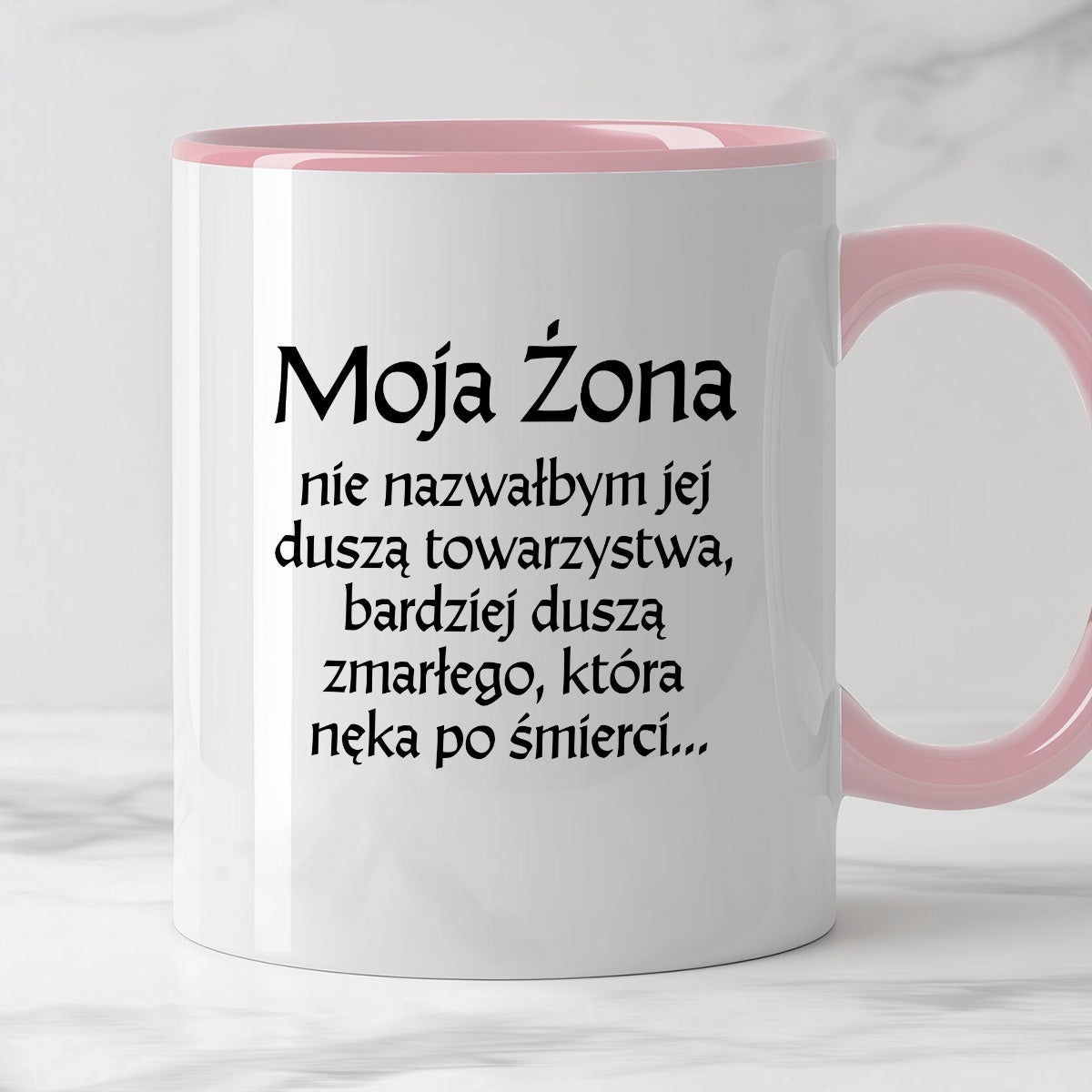 Kubek z nadrukiem "Moja żona - nie nazwałbym jej duszą towarzystwa, bardziej duszą zmarłego, która nęka po śmierci" v2