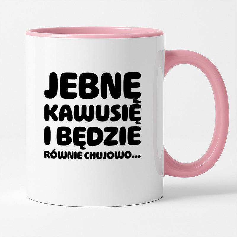 Kubek z nadrukiem "Jebnę kawusię i będzie równie chujowo"