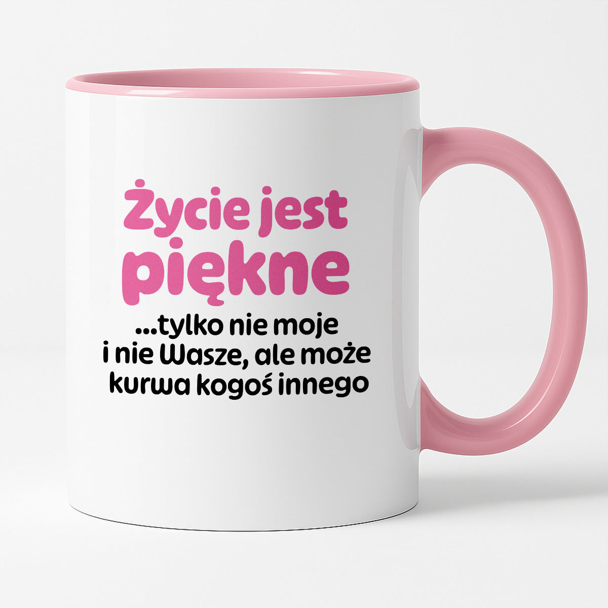 Kubek z nadrukiem - "Życie jest piękne tylko nie moje i nie wasze, ale może kurwa kogoś innego" v2