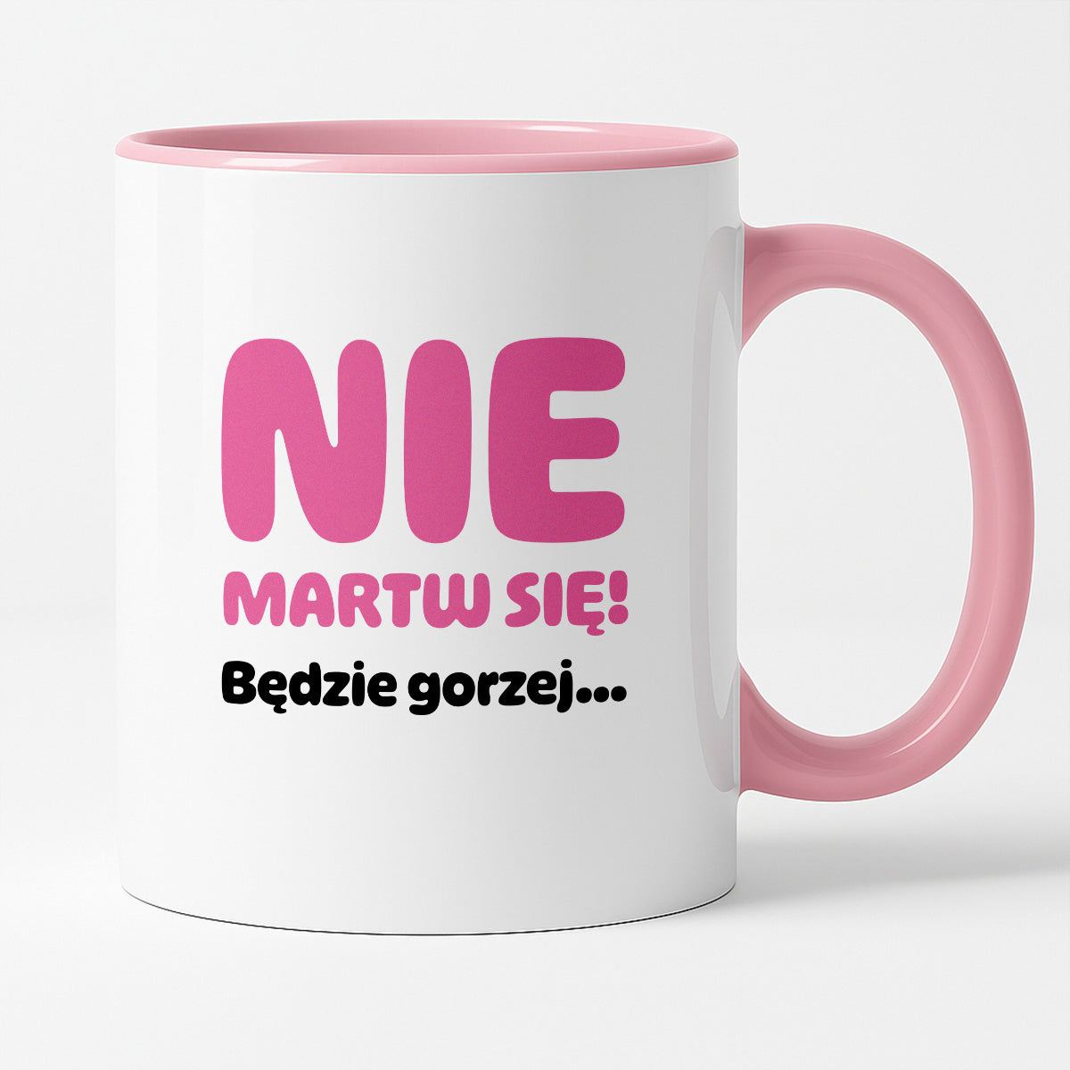 Kubek z nadrukiem - "Nie martw się! Będzie gorzej...'
