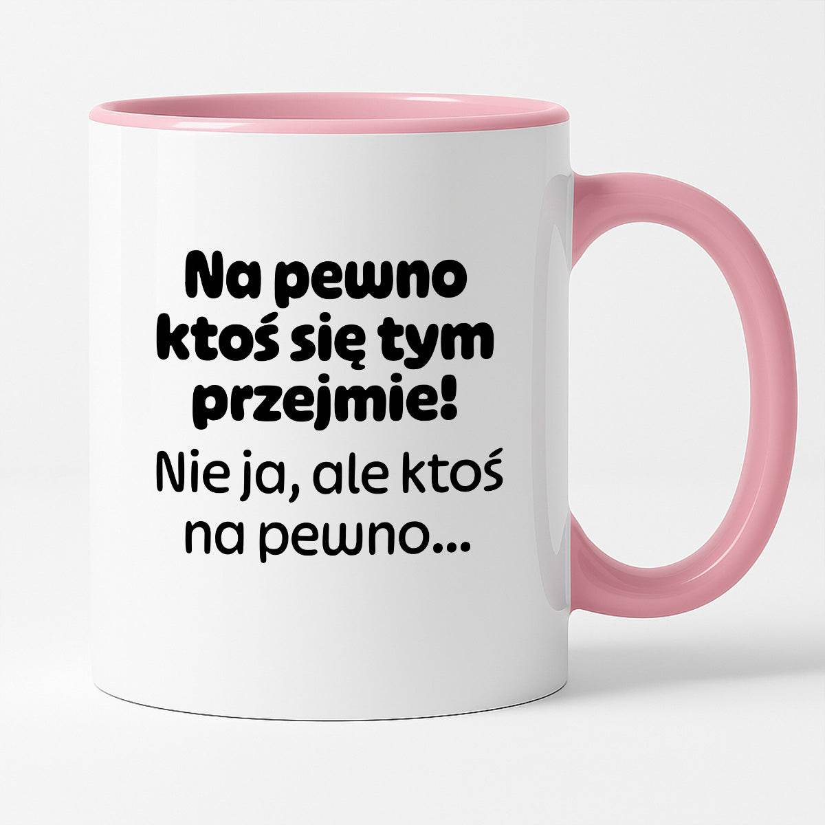Kubek z nadrukiem - "Na pewno ktoś się tym przejmie! Nie ja, ale ktoś na pewno..."