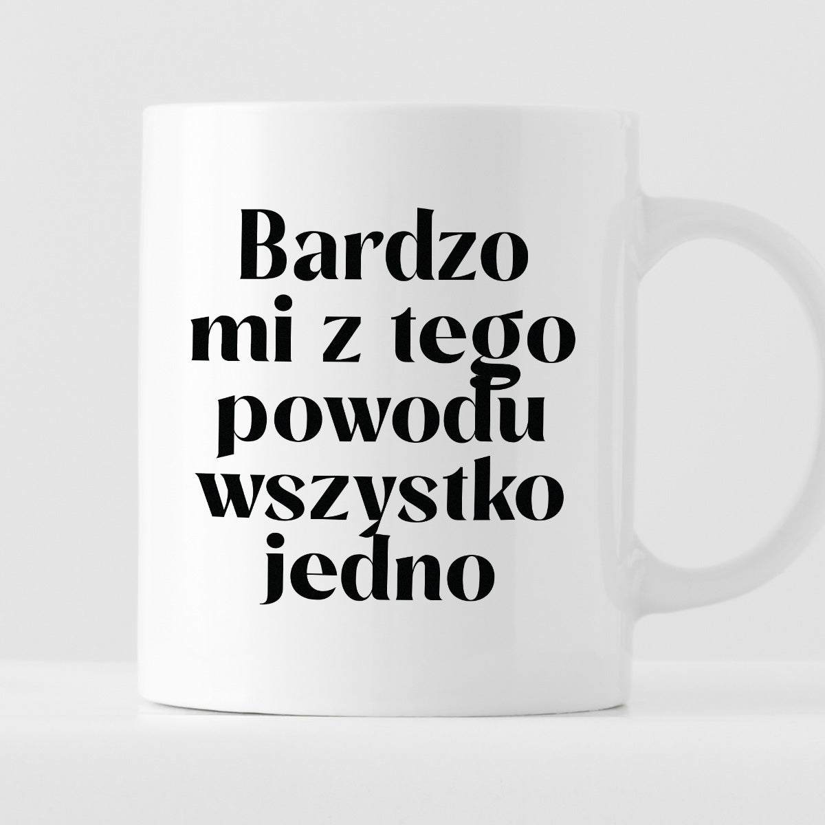 Kubek z nadrukiem "Bardzo mi z tego powodu wszystko jedno" — Niebanaln