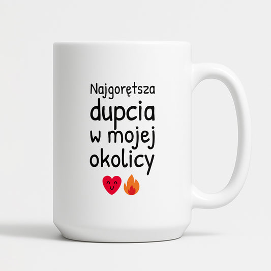Kubek z nadrukiem - "Najgorętsza dupcia w mojej okolicy"