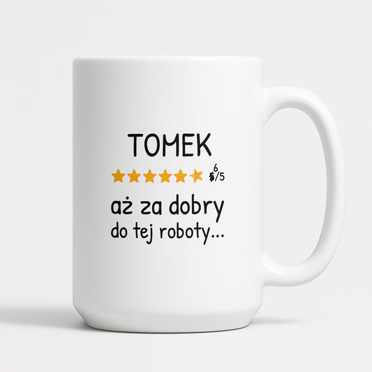 Kubek z nadrukiem - "6/5 aż za dobry do tej roboty..." z IMIENIEM