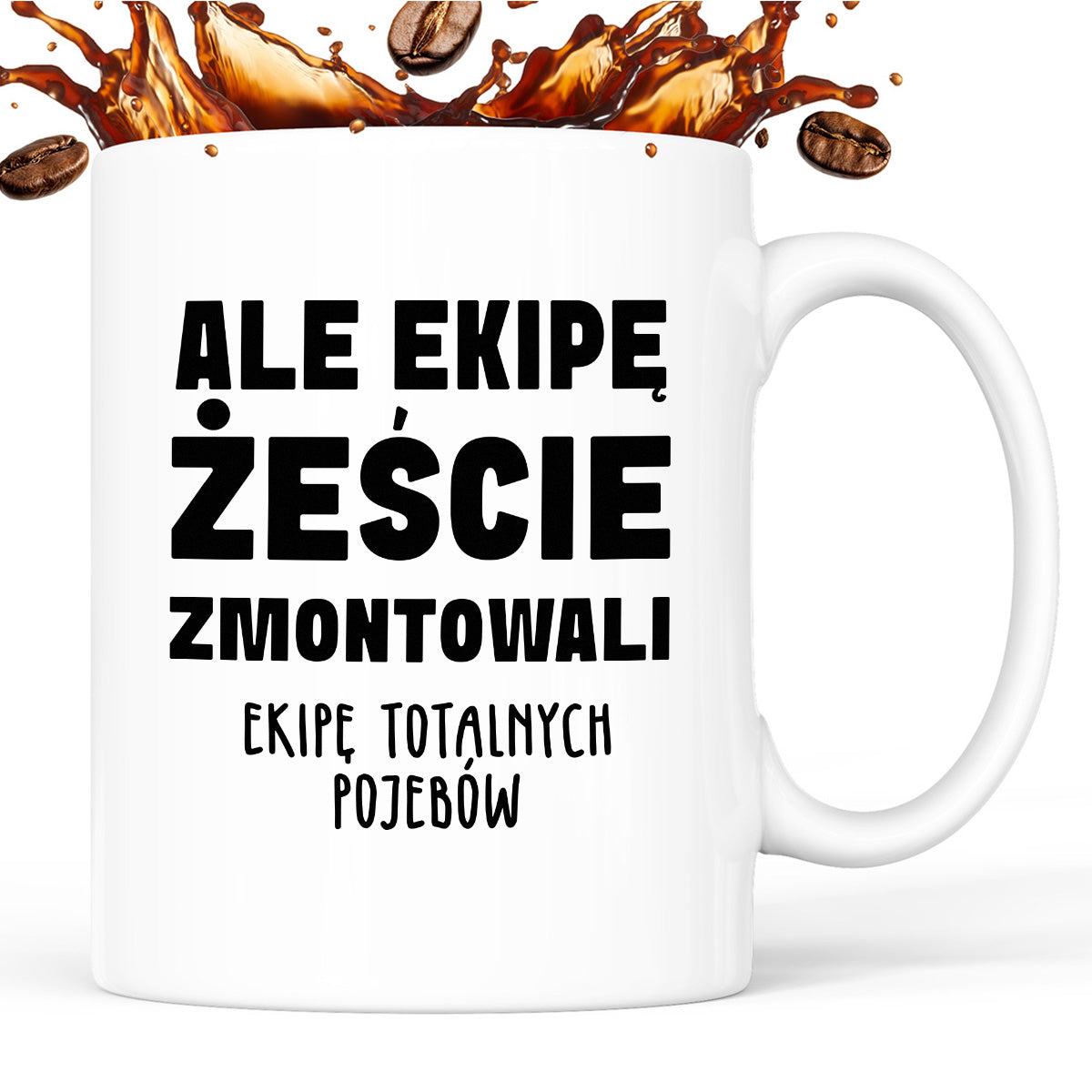 Kubek z nadrukiem "Ale ekipę żeście zmontowali, ekipę totalnych pojebó