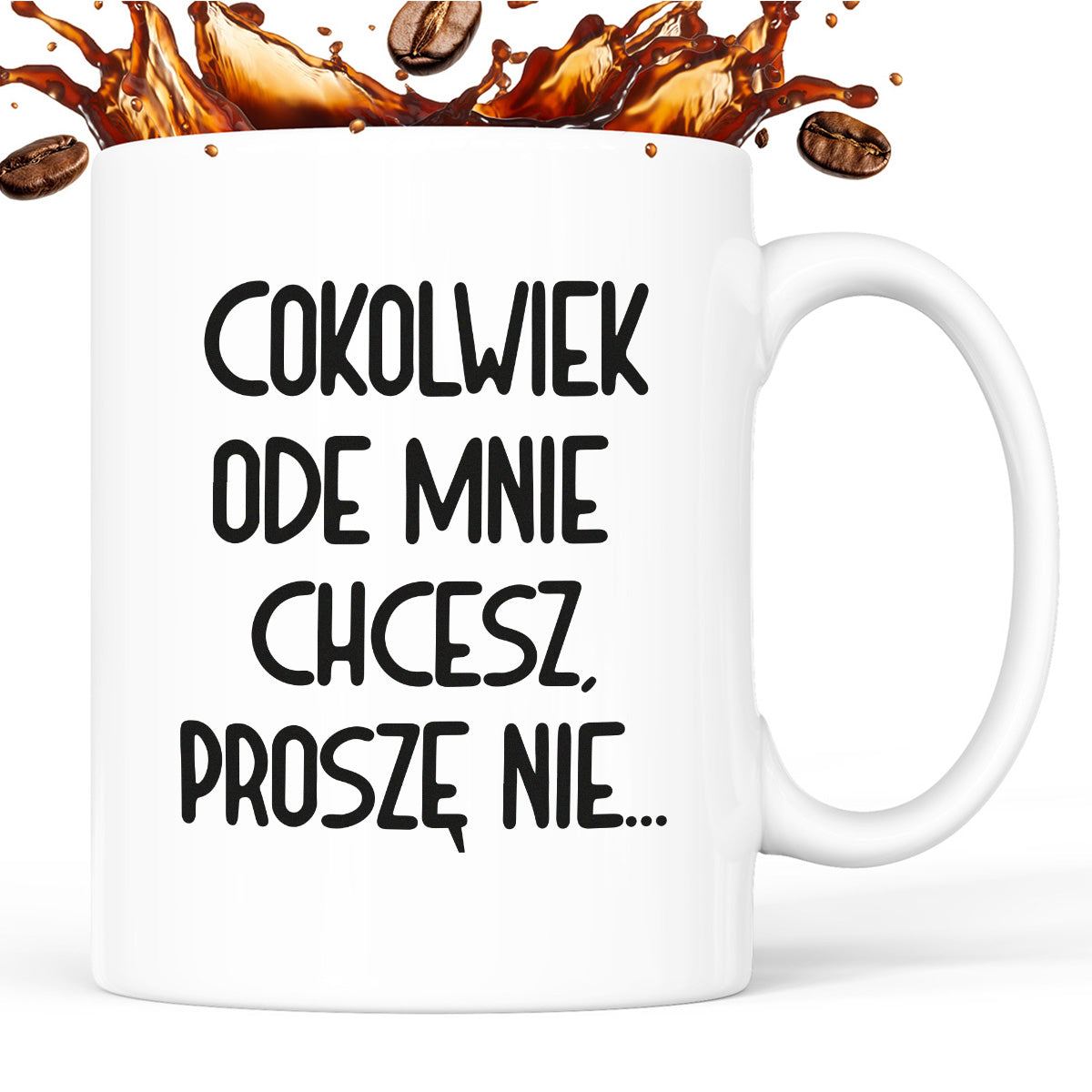 Kubek z nadrukiem "Cokolwiek ode mnie chcesz, proszę nie..."