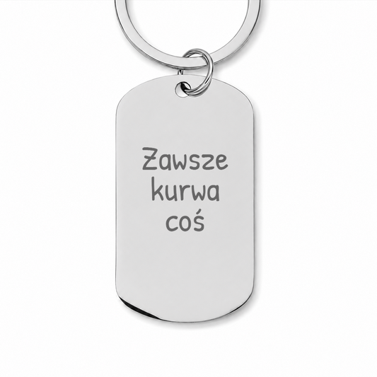 Brelok z grawerem "Zawsze kurwa coś"
