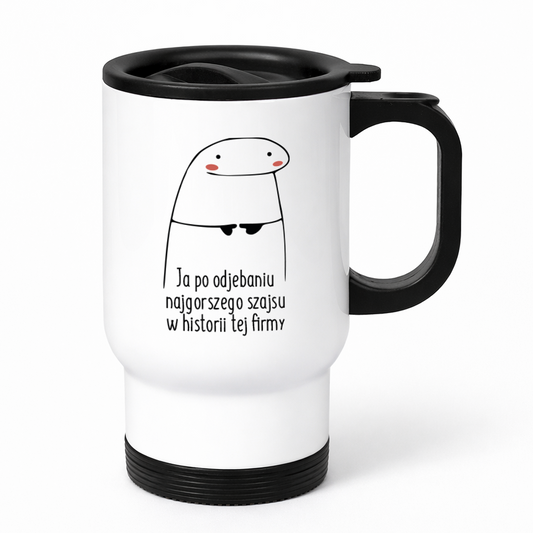 Kubek termiczny z nadrukiem "Ja po odjebaniu najgorszego szajsu w historii tej firmy"