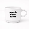 Filiżanka 250 ml z nadrukiem "pojebie mnie zaraz"