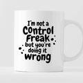 Kubek z nadrukiem "I’m not a Control Freak but you’re doing it wrong"