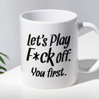 Kubek z nadrukiem "Let’s Play Fuck off. You first."