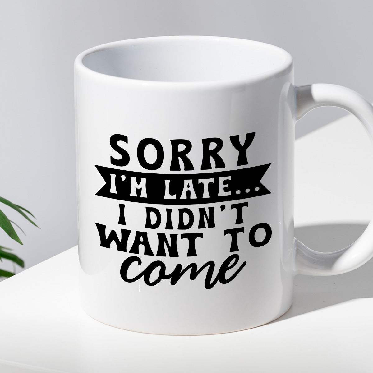 Kubek z nadrukiem "Sorry I'm late... I didn't want to come"