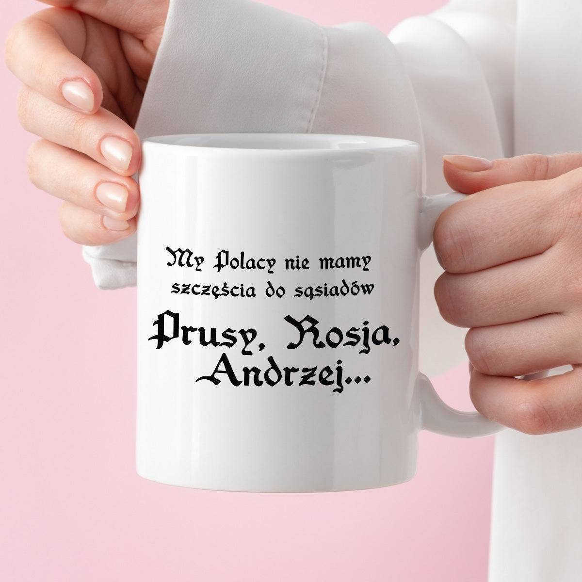Kubek z nadrukiem "My Polacy nie mamy szczęścia do sąsiadów - Prusy, R