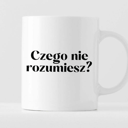 Kubek z nadrukiem "Czego nie rozumiesz?"