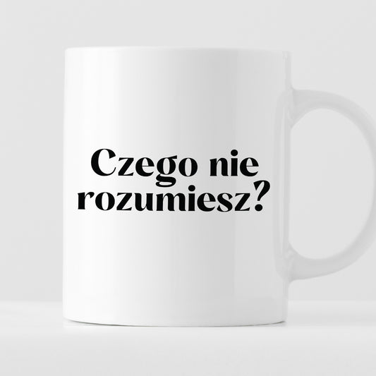 Kubek z nadrukiem "Czego nie rozumiesz?"