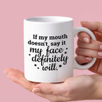 Kubek z nadrukiem "If my mouth doesn’t say it my face definitely will.