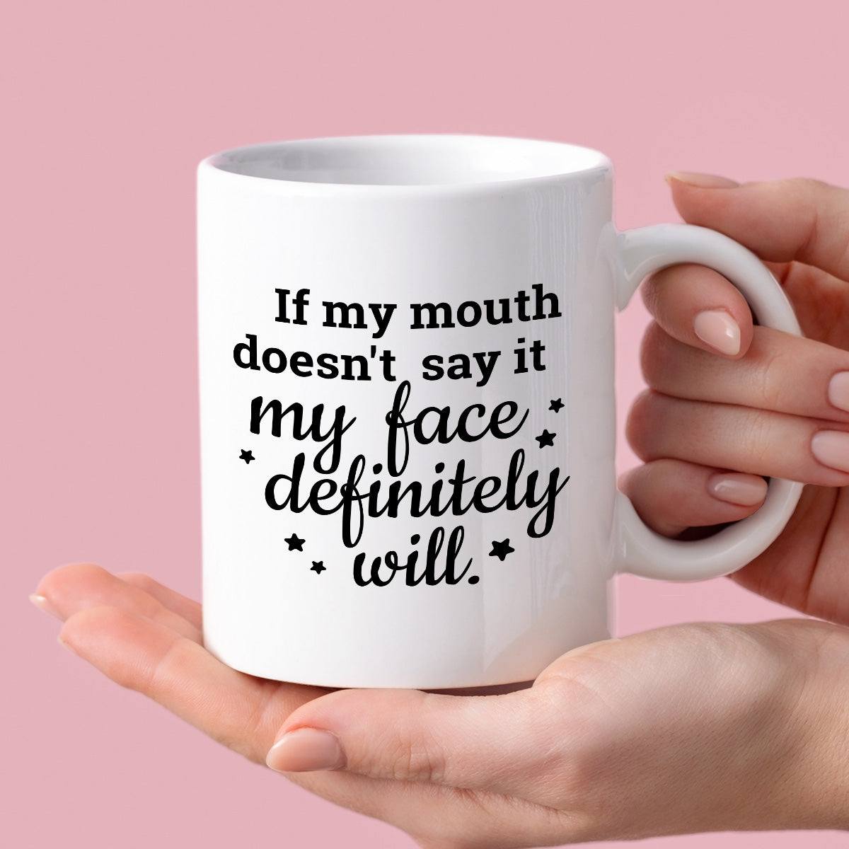 Kubek z nadrukiem "If my mouth doesn’t say it my face definitely will.