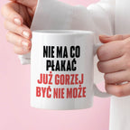 Kubek z nadrukiem "Nie ma co płakać, już gorzej być nie może" cytat M.