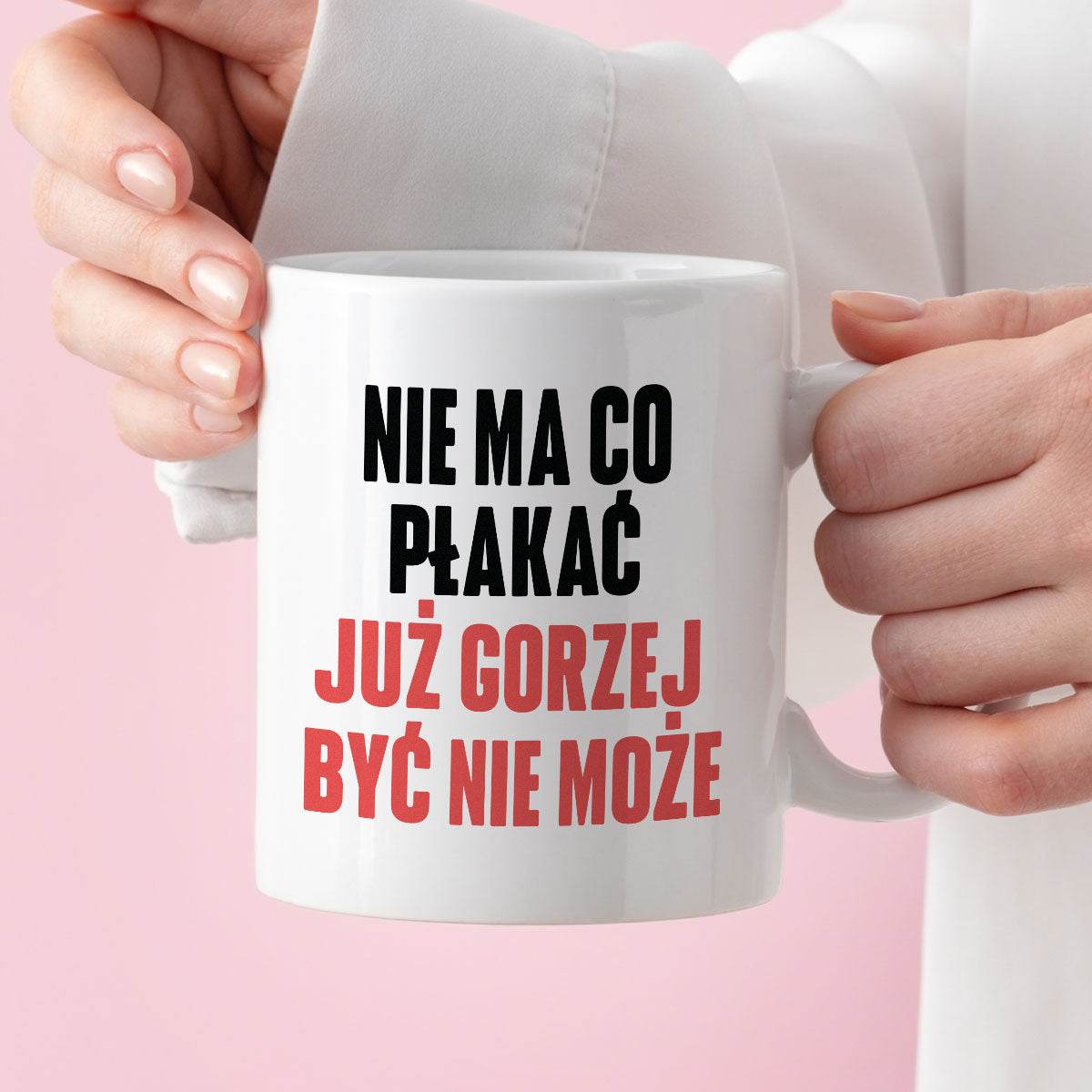 Kubek z nadrukiem "Nie ma co płakać, już gorzej być nie może" cytat M.