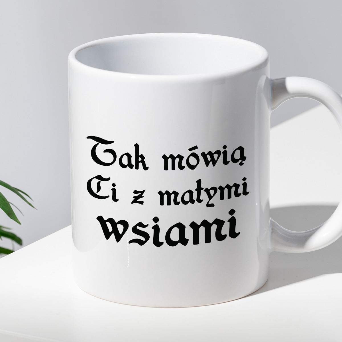 Kubek z nadrukiem "Tak mówią Ci z małymi wsiami"