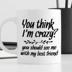 Kubek z nadrukiem "You think I’m crazy? You should see me with my best
