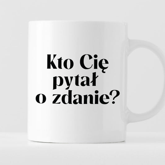 Kubek z nadrukiem "Kto Cię pytał o zdanie?"