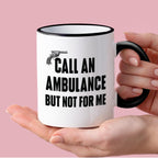 Kubek z nadrukiem "Call an ambulance, but not for me"