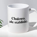 Kubek z nadrukiem "Chujowo, ale stabilnie." 330 ml