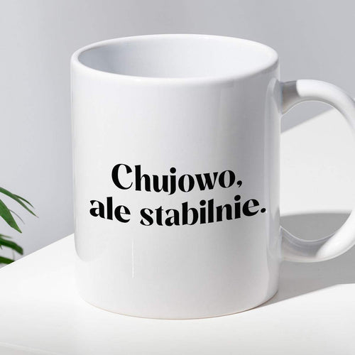 Kubek z nadrukiem "Chujowo, ale stabilnie." 330 ml
