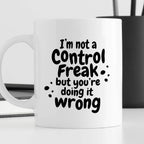 Kubek z nadrukiem "I’m not a Control Freak but you’re doing it wrong"