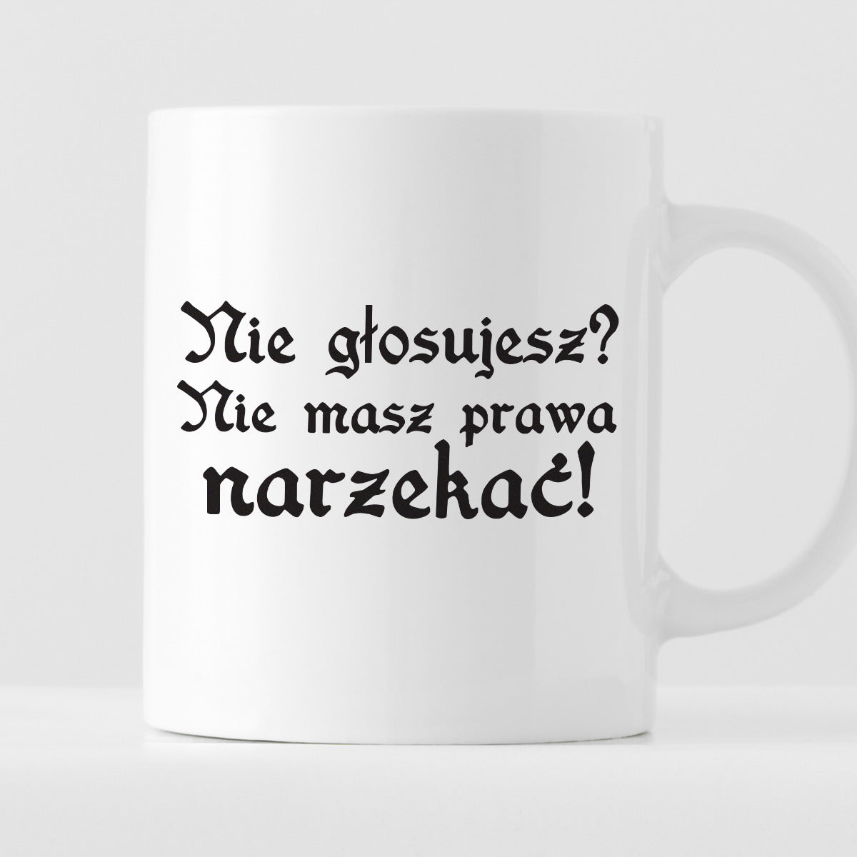 Kubek z nadrukiem "Nie głosujesz? Nie masz prawa narzekać!"