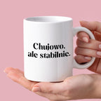 Kubek z nadrukiem "Chujowo, ale stabilnie." 330 ml