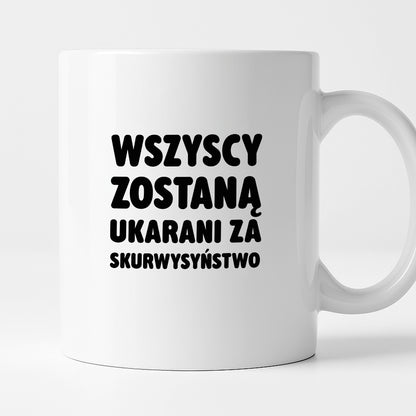 Kubek z nadrukiem - "Wszyscy zostaną ukarani za skurwysyństwo"