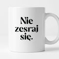 Kubek z nadrukiem "Nie zesraj się!"