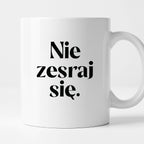 Kubek z nadrukiem "Nie zesraj się!"