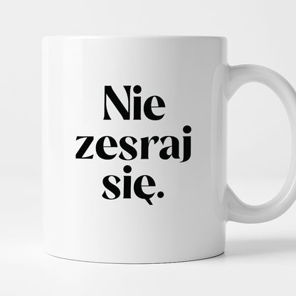 Kubek z nadrukiem "Nie zesraj się!"