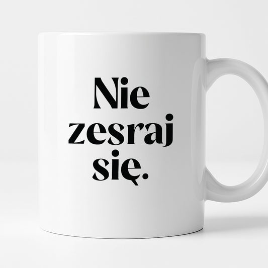 Kubek z nadrukiem "Nie zesraj się!"