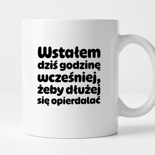 Kubek z nadrukiem "Wstałem dziś godzinę wcześniej, żeby dłużej się opierdalać"