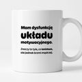 Kubek z nadrukiem - "Mam dysfunkcję układu motywacyjnego"