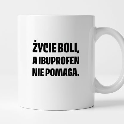 Kubek z nadrukiem - "Życie boli, a ibuprofen nie pomaga"
