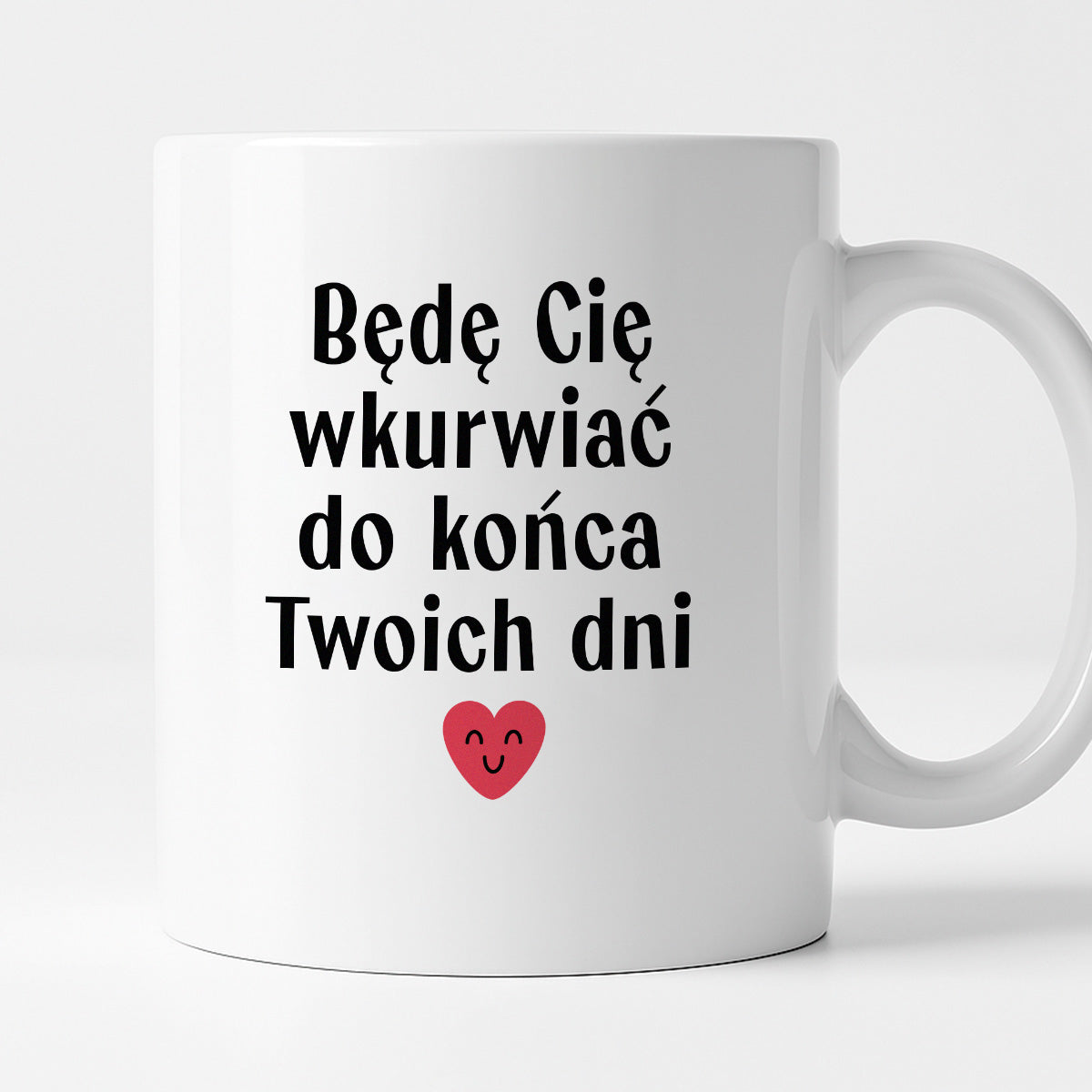 Kubek z nadrukiem "Będę Cię wkurwiać do końca Twoich dni" - WALENTYNKI