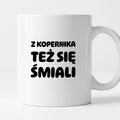 Kubek z nadrukiem - "Z Kopernika też się śmiali"