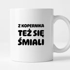 Kubek z nadrukiem - "Z Kopernika też się śmiali"