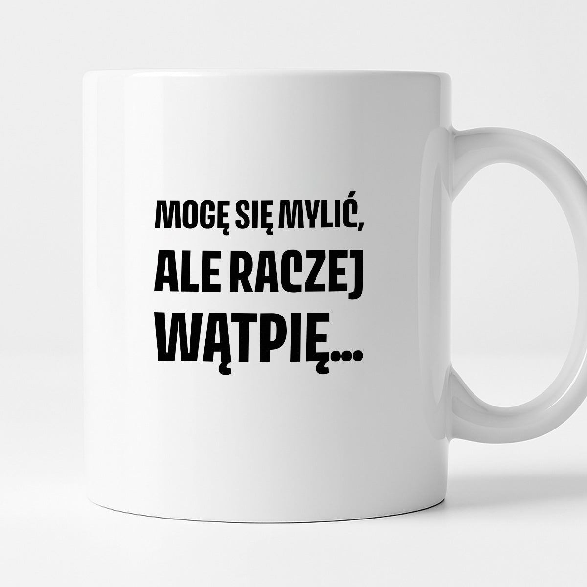 Kubek z nadrukiem - "Mogę się mylić, ale raczej wątpię..."