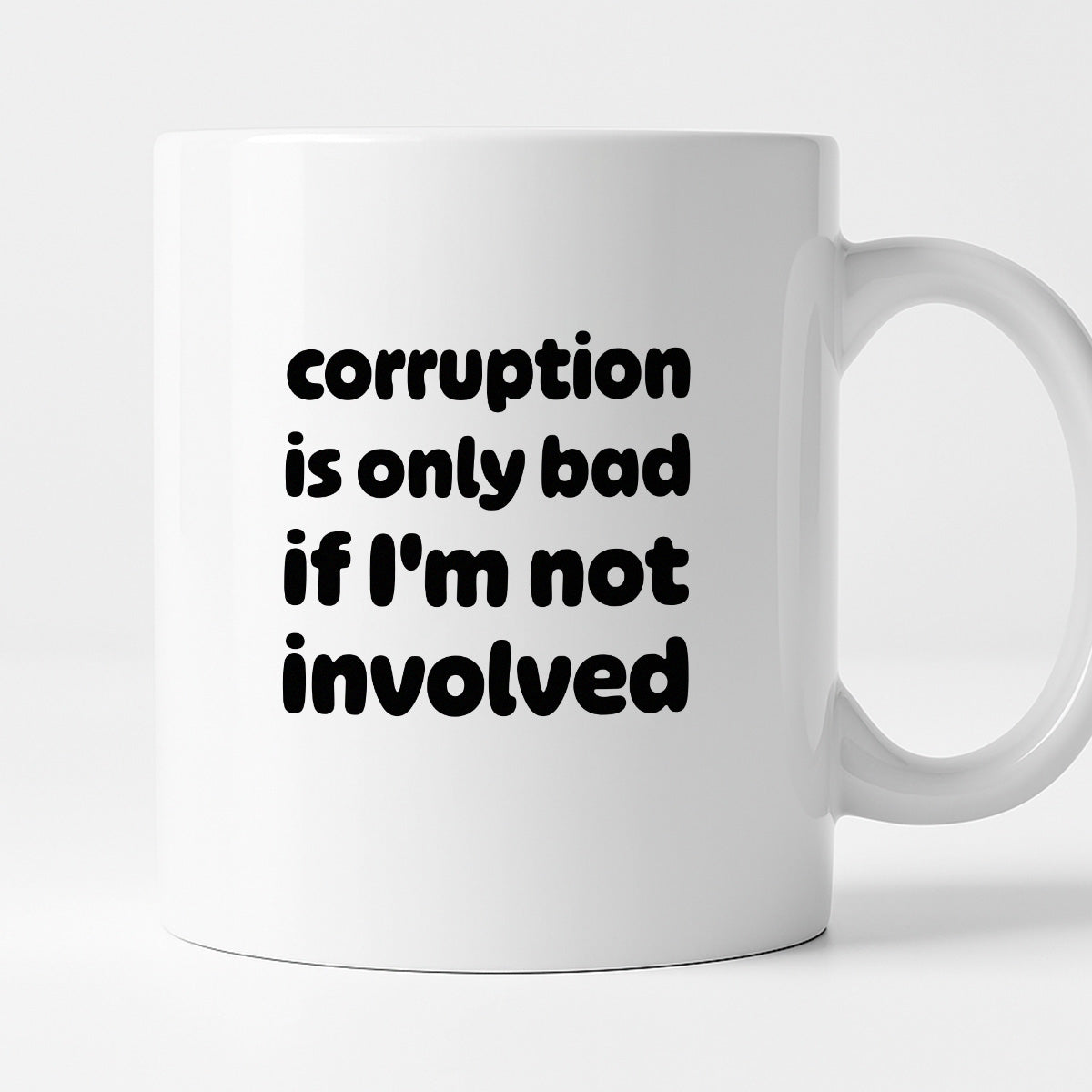 Kubek z nadrukiem - "corruption is only bad if I'm not involved"