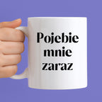 Kubek z nadrukiem "Pojebie mnie zaraz" 330 ml